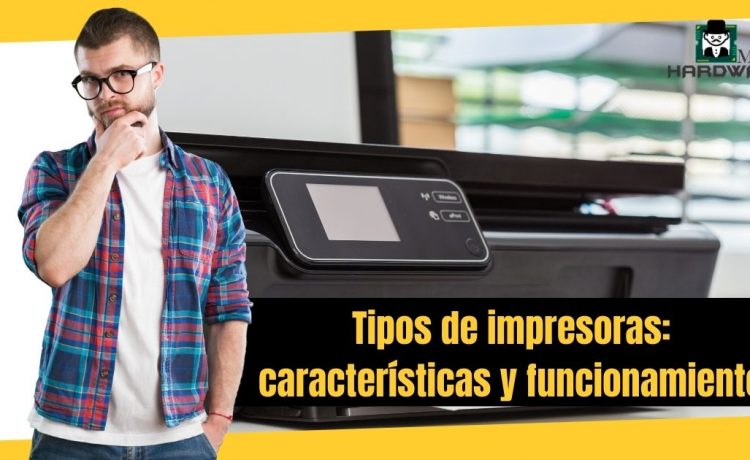 6 Tipos de impresoras: características y funcionamiento